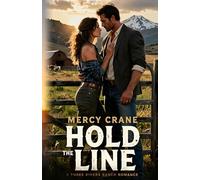 Hold the Line: A Three Rivers Ranch Romance, Book 1: A Steamy Contemporary Western Romance About Water, Legacy, and Forbidden Love