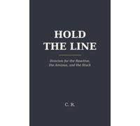 Hold The line: Stoicism for the Reactive, Anxious, and the Stuck