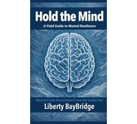 Hold The Mind: A Field Guide to Mental Resilience