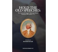 Hold the Old Speeches: The Continental Congress’ Diplomatic Mission Among the Ohio Indians, 1775 (Pennsylvania's Revolution)
