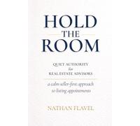 Hold the Room: Quiet Authority for Real Estate Advisors: A calm seller-first approach for listing appointments