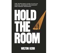 Hold The Room: The Musician’s Guide to Setlist Design, Audience Psychology, and Repeat Bookings