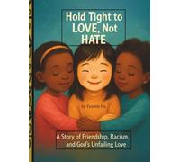 Hold Tight to Love Not Hate: A Story of Friendship, Racism and God's Unfailing Love (Mei Li Marie: Origins of a Guardian Book Series--Prequel to the Guardian of Creation Book Series)