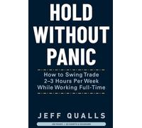 HOLD WITHOUT PANIC: How to Swing Trade 2-3 Hours Per Week While Working Full-Time (Operator Series)