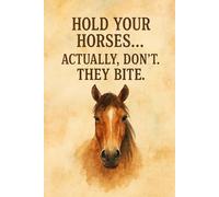 Hold Your Horses… Actually, Don’t. They Bite.: Funny Horse Lover Notebook - 120 Lined Pages, Rustic Watercolor Cover, Perfect for Riders & Barn Friends