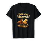 Hold Your Horses Country Farm Juego de Palabras Caballos Occidentales Camiseta