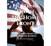 Holding Down the Home Front: An Air Force Mom’s Life and Memory Journal