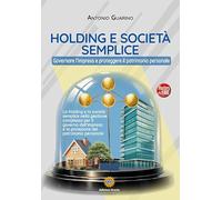 Holding e società semplice. Governare l'impresa e proteggere il patrimonio personale (Masters del fare)