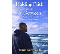 Holding Faith in the In-Between: Reflections for Seasons Without Clear Answers