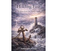Holding Fast: Sermon Notes for Steady Faith: A 106 Page Two Year Christian Journal for Recording Church Sunday Messages, Scriptures, and Reflections by Faith Walker Journals