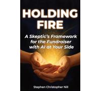 Holding Fire: A Skeptic's Framework for the Fundraiser with AI at Your Side