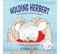 Holding Herbert: Overcoming Anxiety and the Fear Response