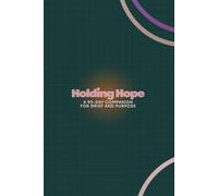 Holding Hope: A 90-Day Companion for Grief and Purpose