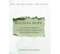 Holding Hope: An 8-Week Devotional for Parents Caring for Children with Mental Health Challenges
