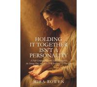 Holding It Together Isn't a Personality: A Soft Companion for the Eldest Daughter, the Strong One, and the Girl Who Grew Up Too Fast (Heal Your Inner You)
