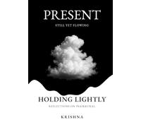 Holding Lightly: Present: Still Yet Flowing - Reflections on Inaikkural