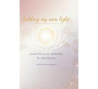holding my own light: A collection of Poems on Healing and Becoming