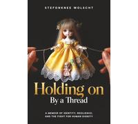 Holding On by a Thread: A Memoir of Identity, Resilience and the Fight for Human Dignity