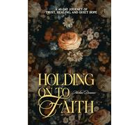 Holding On to Faith: A 40-Day Journey of Trust, Healing, and Quiet Hope