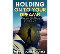 Holding on to Your Dreams: Reaching Your True Potential In the Will of God