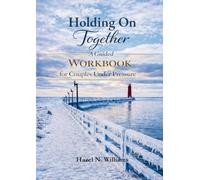 Holding On Together A Guided Workbook for Couples Under Pressure: 2 (Marriage, Ministry and Money)