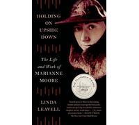 [Holding On Upside Down: The Life and Work of Marianne Moore] [By: Leavell, Linda] [September, 2014]