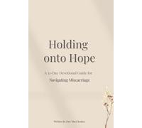Holding onto Hope: A 31-Day Devotional Guide to Navigating Miscarriage
