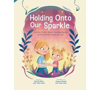 Holding Onto Our Sparkle: A story of two sisters, healing hearts, and love that never lets go