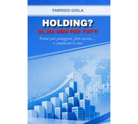 Holding? Sì, ma non per tutti: Perché può proteggerti, farti crescere… o complicarti la vita