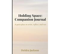 Holding Space: A Companion Journal: A quiet place to write, reflect, and rest (Holding Space: A Daughter’s Journey Through Caregiving, Faith, and the Long Middle)