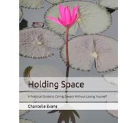 Holding Space: A Practical Guide to Caring Deeply Without Losing Yourself