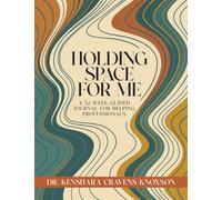 Holding Space for Me: A 52-Week Guided Journal for Helping Professionals
