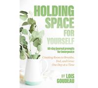 Holding Space For Yourself: 60-day Journal Prompts for Innerpeace