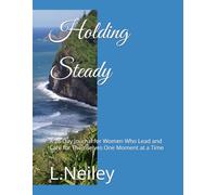 Holding Steady: A 28-Day Journal for reflecting for those that Lead and Care for Themselves One Moment at a Time
