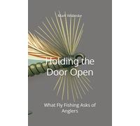 Holding the Door Open: What Fly Fishing Asks of Anglers (An Uncomplicated Fly Fishing Series)