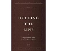 Holding the Line: A 40-Day Devotional for Men in the Fight Against Temptation (Harlan J. Boone Devotionals)