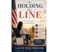 Holding The Line: A Self-Help Guide to Thriving as a Military Spouse