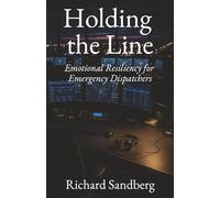 Holding the Line: Emotional Resiliency for Emergency Dispatchers (The Thrive Series)