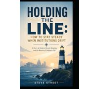 Holding The Line: HOW TO STAY STEADY WHEN INSTITUTIONS DRIFT: A Story of Burden, Record-Keeping, and the Return of Ordinary Life