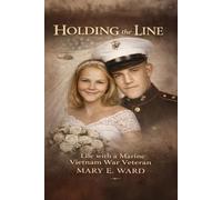 Holding The Line: Life with a Marine Vietnam War Veteran