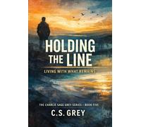 Holding the Line: Living With What Remains (a Charlie Sage Grey Novel)