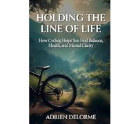 Holding The Line of Life: How Cycling Helps You Find Balance, Health, and Mental Clarity
