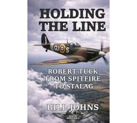 Holding the Line: Robert Tuck from Spitfire to Stalag (Aces of the Second World War)