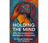 Holding the Mind: Why Psychodynamics Still Matters in Psychiatry