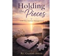 Holding the Pieces: A 60-Day Journey Through Grief