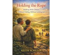 Holding the Rope: Walking With Others Without Pulling, Without Letting Go