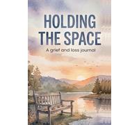 Holding The Space. A grief and loss journal