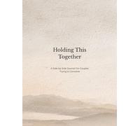 Holding This Together: A Side-by-Side Journal for Couples Trying to Conceive