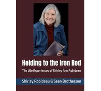 Holding to the Iron Rod: The Life Experiences of Shirley Ann Robideau