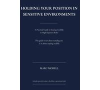 Holding Your Position in Sensitive Environments: A Practical Guide to Staying Credible in High-Exposure Roles